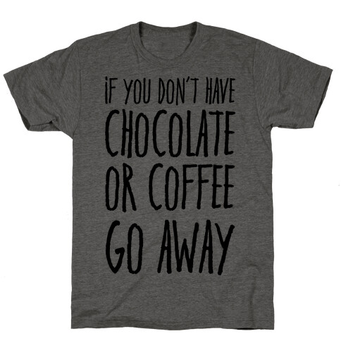 If You Don't Have Chocolate Or Coffee Go Away T-Shirt