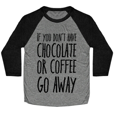 If You Don't Have Chocolate Or Coffee Go Away Baseball Tee