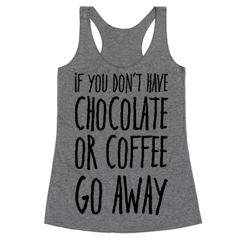 If You Don't Have Chocolate Or Coffee Go Away Racerback Tank Top