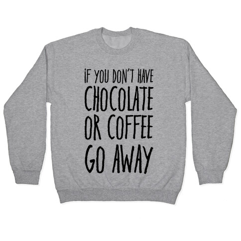 If You Don't Have Chocolate Or Coffee Go Away Pullover