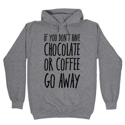 If You Don't Have Chocolate Or Coffee Go Away Hooded Sweatshirt