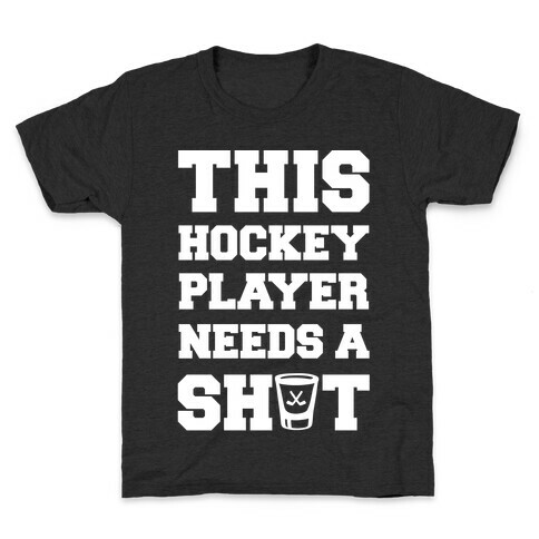 This Hockey Player Needs A Shot Kids T-Shirt