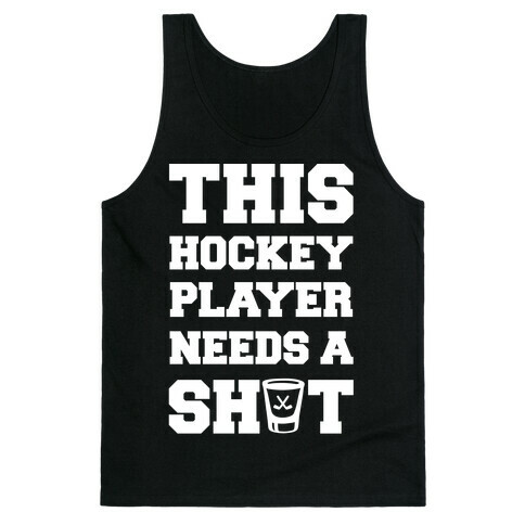 This Hockey Player Needs A Shot Tank Top