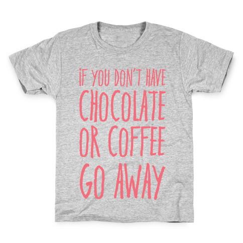 If You Don't Have Chocolate Or Coffee Go Away Kids T-Shirt