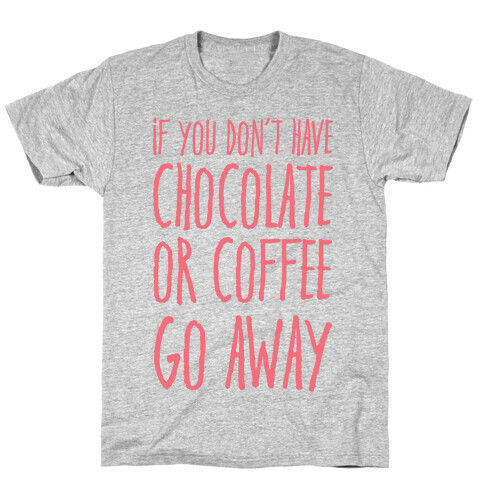 If You Don't Have Chocolate Or Coffee Go Away T-Shirt