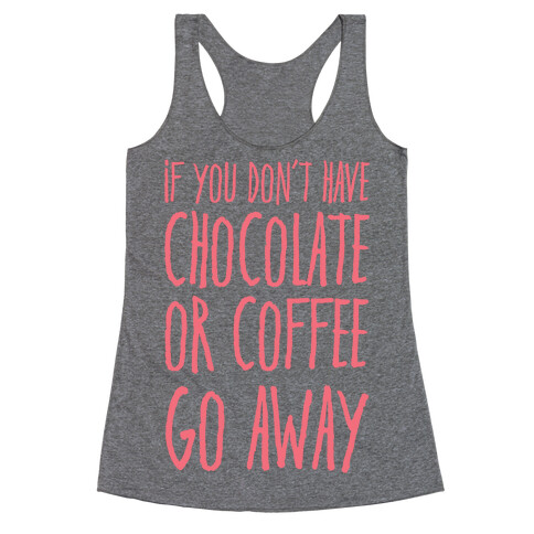 If You Don't Have Chocolate Or Coffee Go Away Racerback Tank Top