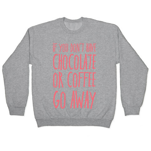 If You Don't Have Chocolate Or Coffee Go Away Pullover