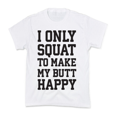 I Only Squat To Make My Butt Happy  Kids T-Shirt