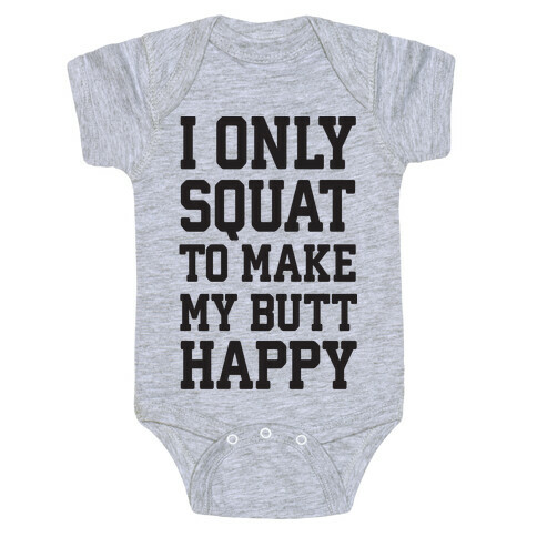 I Only Squat To Make My Butt Happy  Baby One-Piece