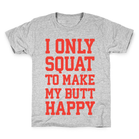 I Only Squat To Make My Butt Happy  Kids T-Shirt