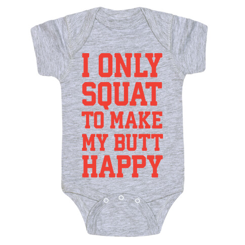 I Only Squat To Make My Butt Happy  Baby One-Piece