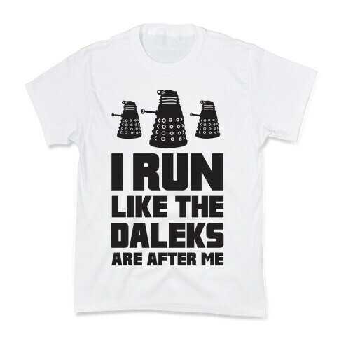 I Run Like The Daleks Are After Me  Kids T-Shirt