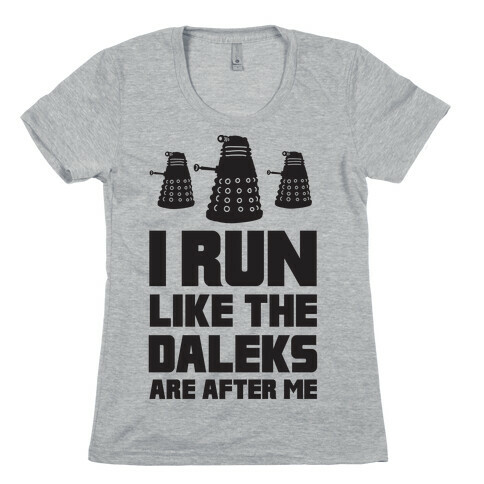 I Run Like The Daleks Are After Me  Womens T-Shirt