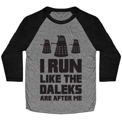 I Run Like The Daleks Are After Me  Baseball Tee