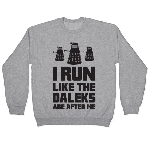 I Run Like The Daleks Are After Me  Pullover