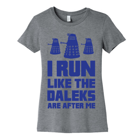 I Run Like The Daleks Are After Me  Womens T-Shirt