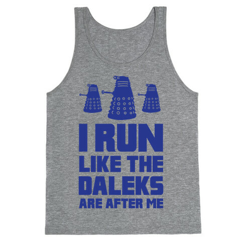 I Run Like The Daleks Are After Me  Tank Top