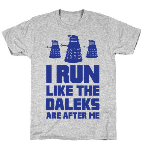 I Run Like The Daleks Are After Me  T-Shirt