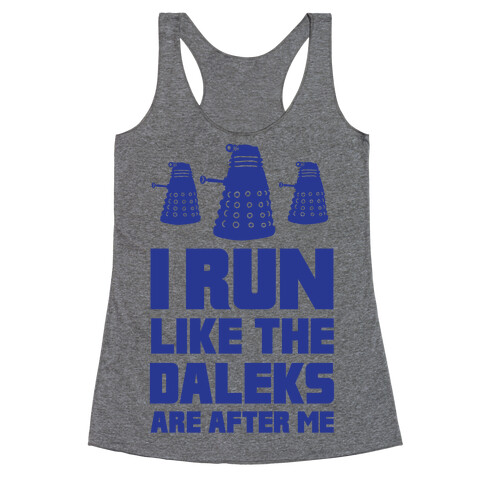 I Run Like The Daleks Are After Me  Racerback Tank Top