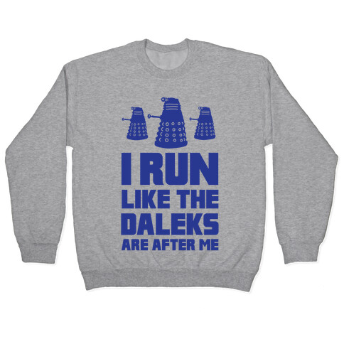 I Run Like The Daleks Are After Me  Pullover