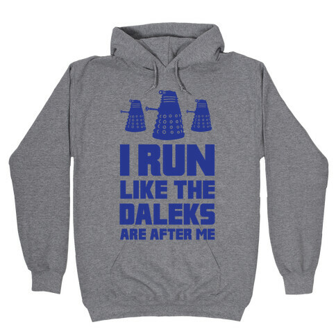 I Run Like The Daleks Are After Me  Hooded Sweatshirt