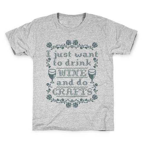 I Just Want to Drink Wine and Do Crafts Kids T-Shirt