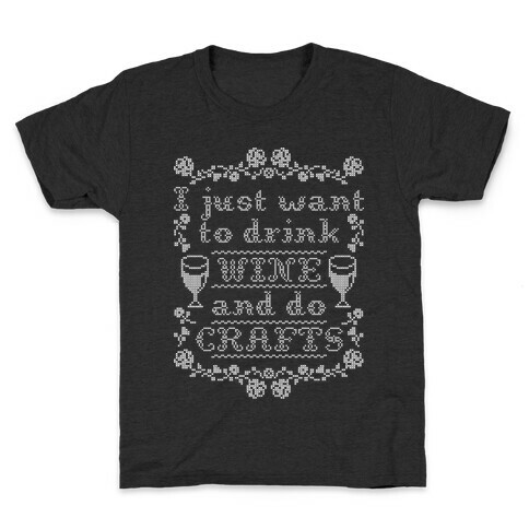 I Just Want to Drink Wine and Do Crafts Kids T-Shirt