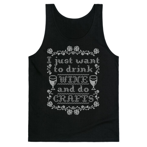 I Just Want to Drink Wine and Do Crafts Tank Top