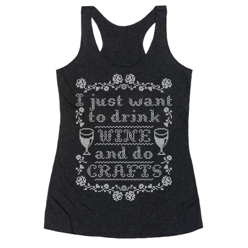 I Just Want to Drink Wine and Do Crafts Racerback Tank Top
