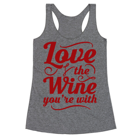 Love The Wine You're With Racerback Tank Top