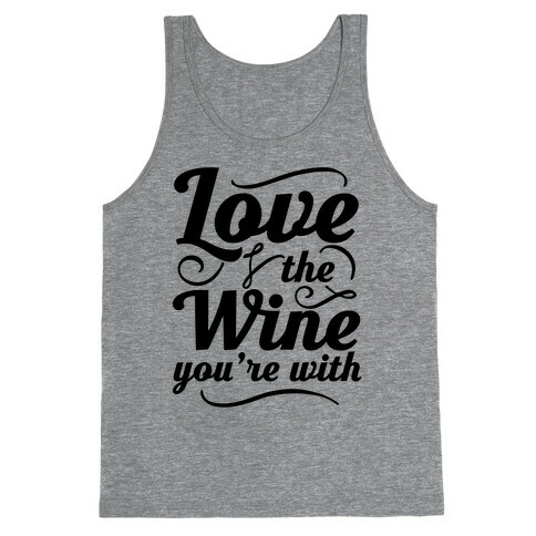 Love The Wine You're With Tank Top