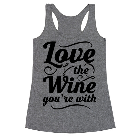 Love The Wine You're With Racerback Tank Top