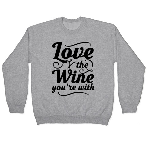 Love The Wine You're With Pullover