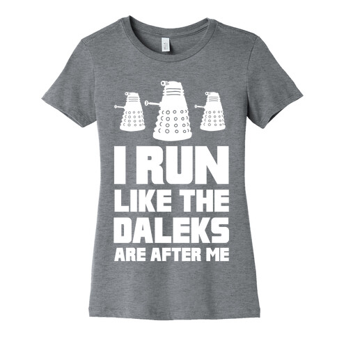 I Run Like The Daleks Are After Me  Womens T-Shirt