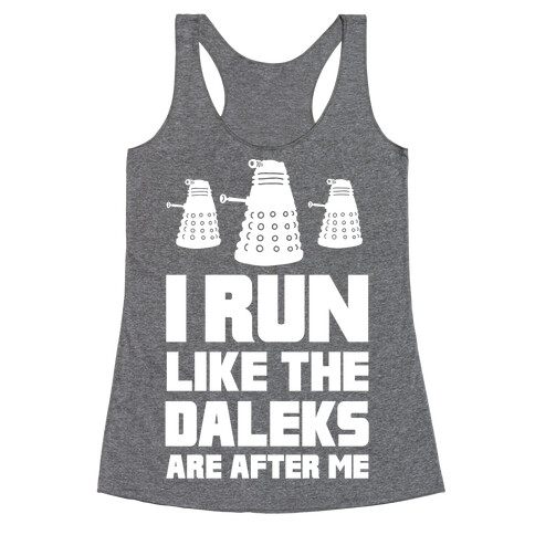I Run Like The Daleks Are After Me  Racerback Tank Top