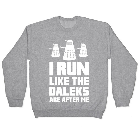 I Run Like The Daleks Are After Me  Pullover