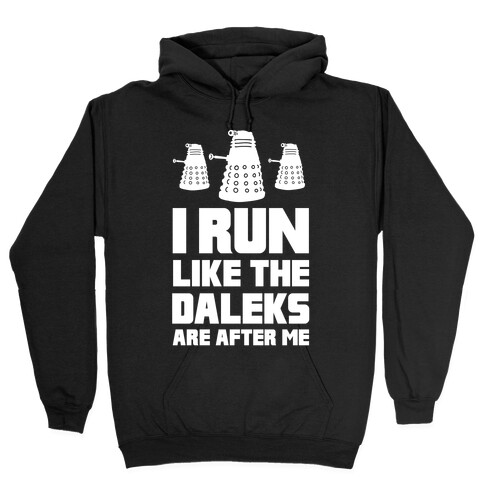 I Run Like The Daleks Are After Me  Hooded Sweatshirt
