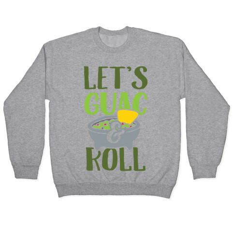 Let's Guac And Roll Pullover