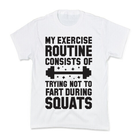 My Exercise Routine Consists Of Trying Not To Fart During Squats  Kids T-Shirt