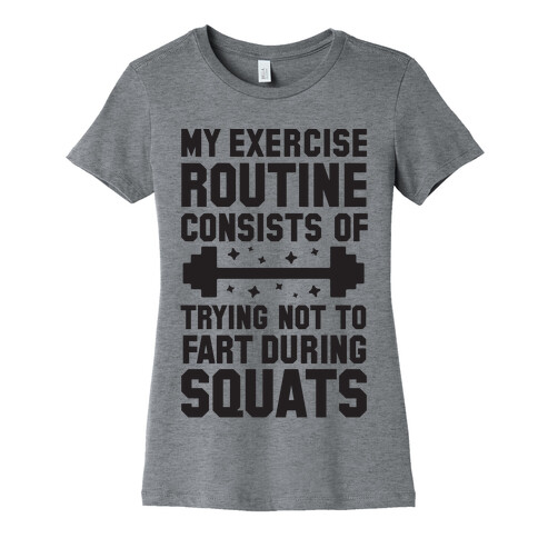 My Exercise Routine Consists Of Trying Not To Fart During Squats  Womens T-Shirt