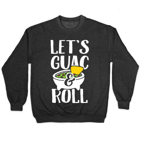 Let's Guac And Roll Pullover