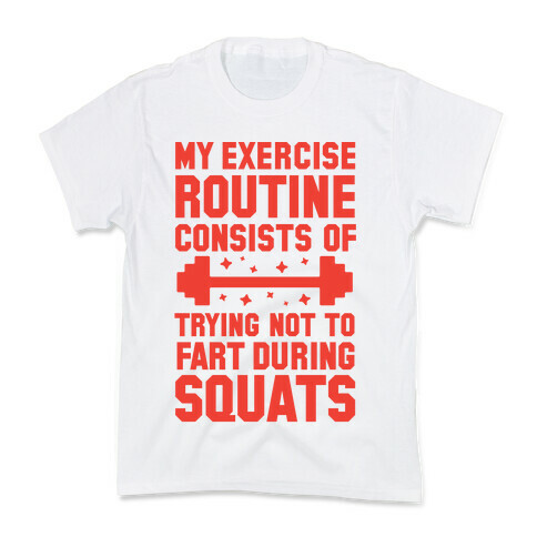 My Exercise Routine Consists Of Trying Not To Fart During Squats  Kids T-Shirt