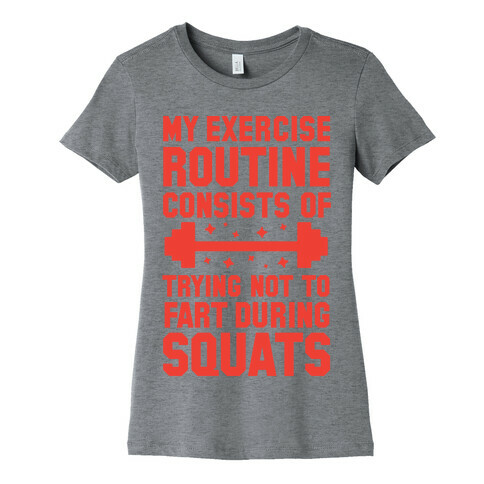 My Exercise Routine Consists Of Trying Not To Fart During Squats  Womens T-Shirt