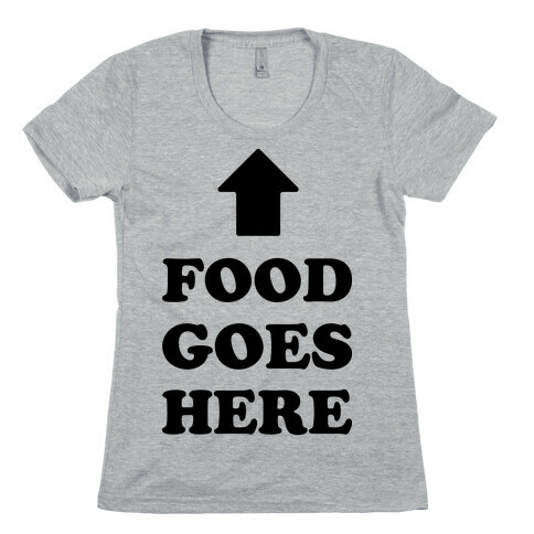 Food Goes Here Womens T-Shirt