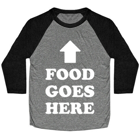 Food Goes Here Baseball Tee