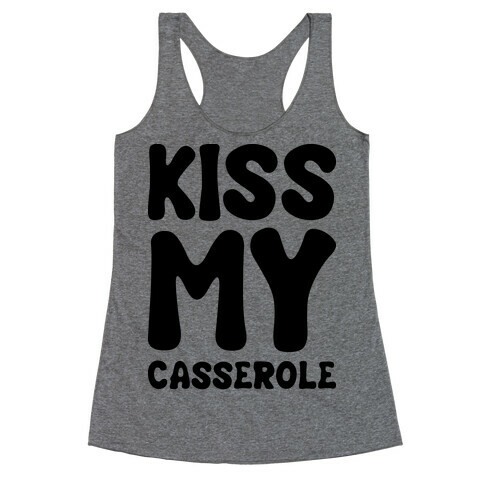 Kiss My Casserole Racerback Tank Top