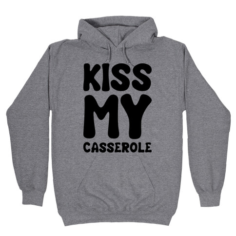 Kiss My Casserole Hooded Sweatshirt