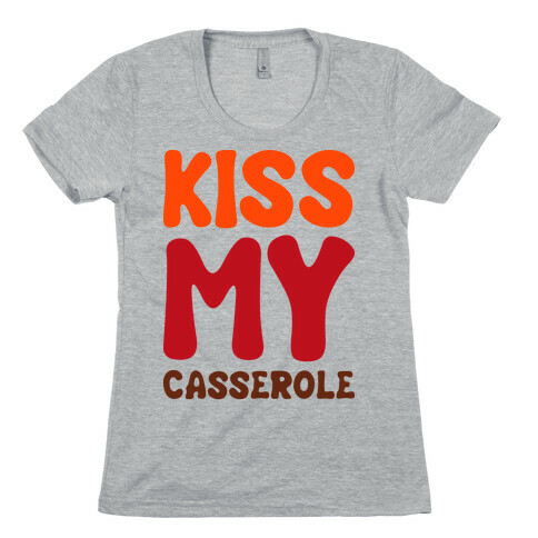 Kiss My Casserole Womens T-Shirt