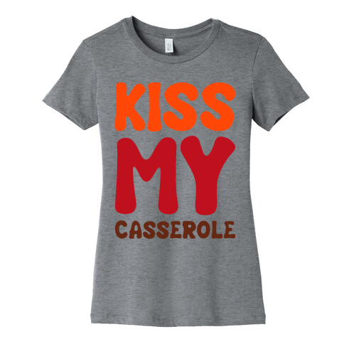 Kiss My Casserole Womens T-Shirt