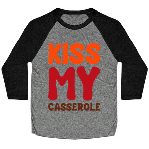 Kiss My Casserole Baseball Tee